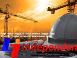 Proyek irigasi didesa korumba diduga tidak memiliki izin dan melanggar keselamatan kerja.